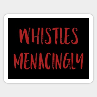 Whistles Menacingly Magnet